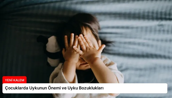 Çocuklarda Uykunun Önemi ve Uyku Bozuklukları