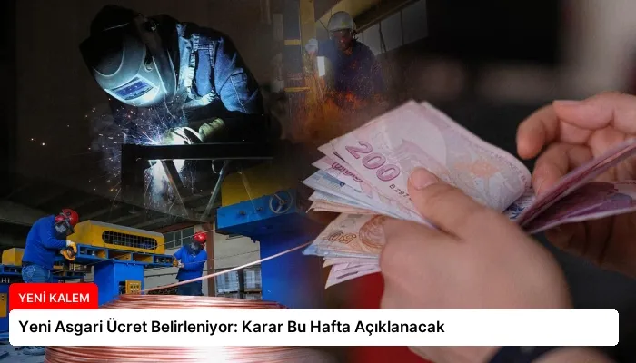 Yeni Asgari Ücret Belirleniyor: Karar Bu Hafta Açıklanacak