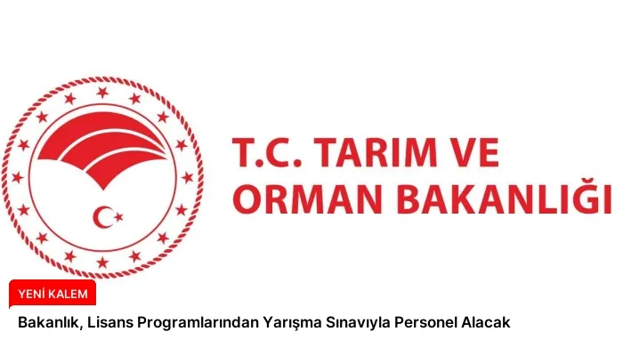 Bakanlık, Lisans Programlarından Yarışma Sınavıyla Personel Alacak