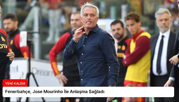 Fenerbahçe, Jose Mourinho İle Anlaşma Sağladı