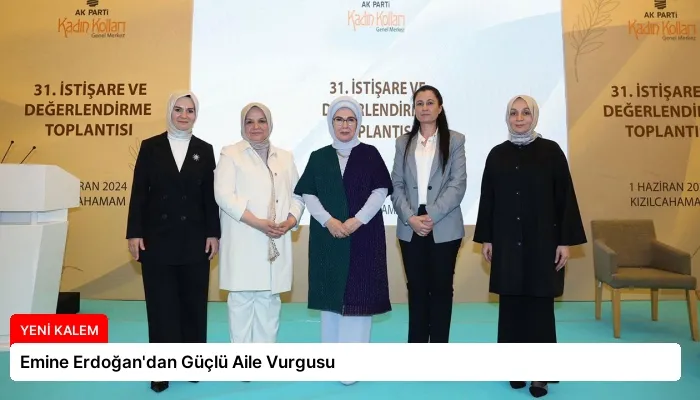 Emine Erdoğan’dan Güçlü Aile Vurgusu