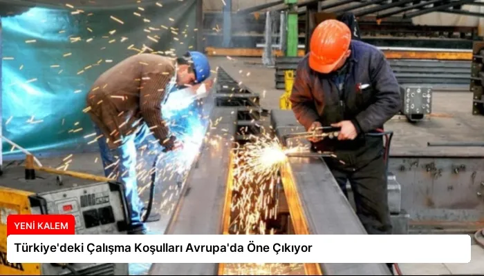 Türkiye’deki Çalışma Koşulları Avrupa’da Öne Çıkıyor
