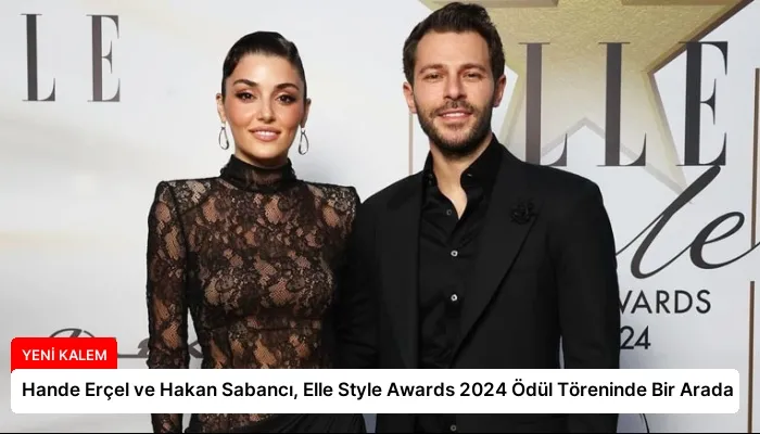 Hande Erçel ve Hakan Sabancı, Elle Style Awards 2024 Ödül Töreninde Bir Arada