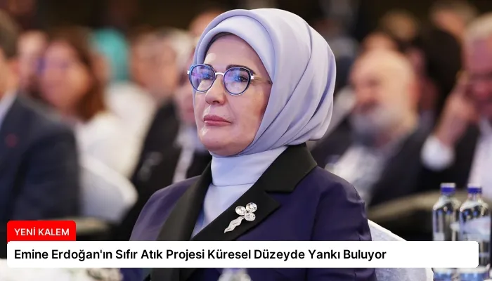 Emine Erdoğan’ın Sıfır Atık Projesi Küresel Düzeyde Yankı Buluyor