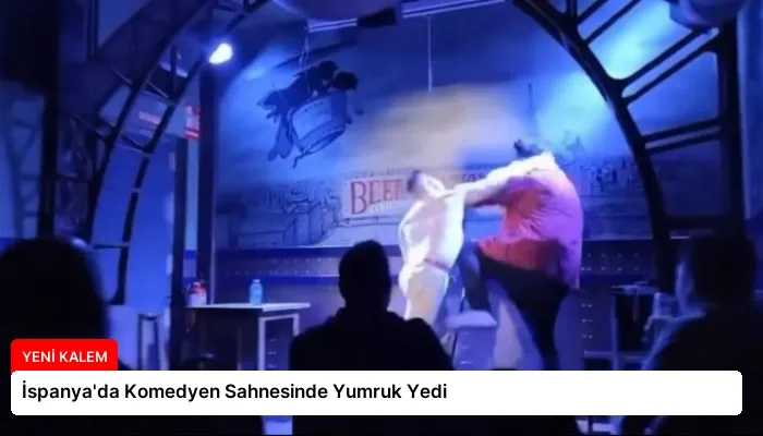İspanya’da Komedyen Sahnesinde Yumruk Yedi