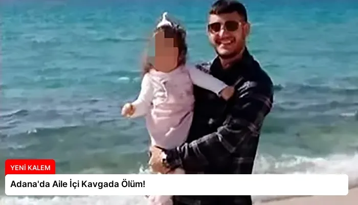 Adana’da Aile İçi Kavgada Ölüm!
