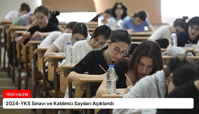 2024-YKS Sınavı ve Katılımcı Sayıları Açıklandı