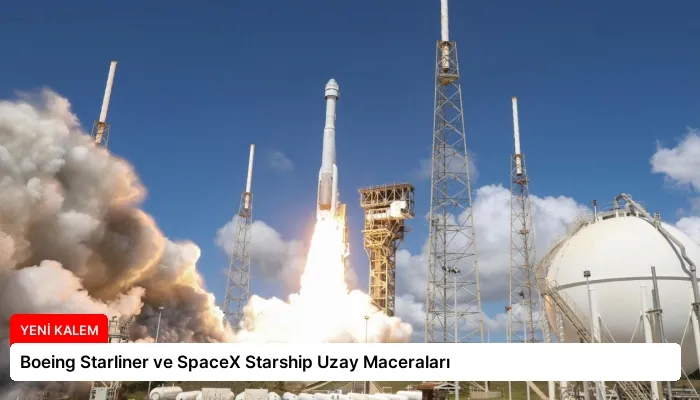 Boeing Starliner ve SpaceX Starship Uzay Maceraları