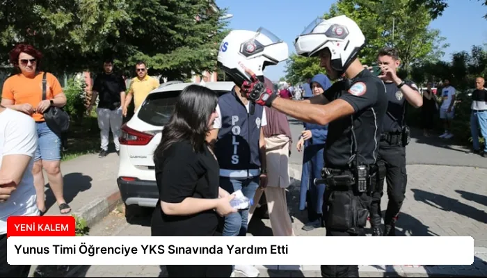 Yunus Timi Öğrenciye YKS Sınavında Yardım Etti
