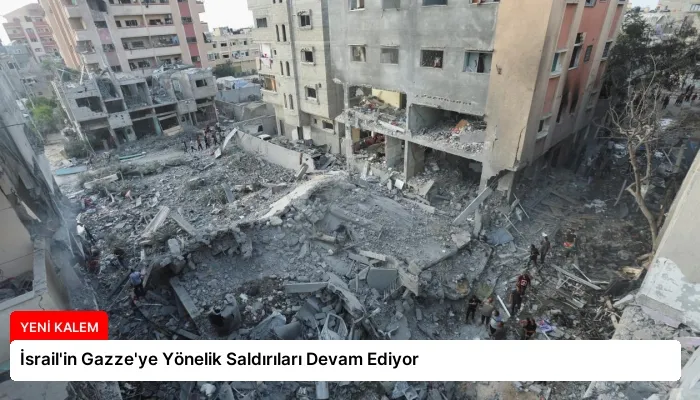 İsrail’in Gazze’ye Yönelik Saldırıları Devam Ediyor