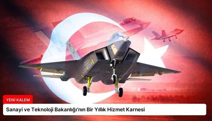 Sanayi ve Teknoloji Bakanlığı’nın Bir Yıllık Hizmet Karnesi