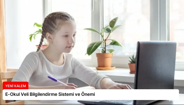 E-Okul Veli Bilgilendirme Sistemi ve Önemi