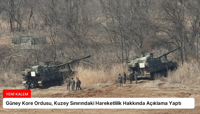 Güney Kore Ordusu, Kuzey Sınırındaki Hareketlilik Hakkında Açıklama Yaptı