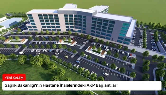 Sağlık Bakanlığı’nın Hastane İhalelerindeki AKP Bağlantıları
