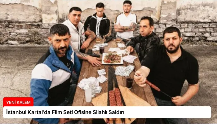 İstanbul Kartal’da Film Seti Ofisine Silahlı Saldırı