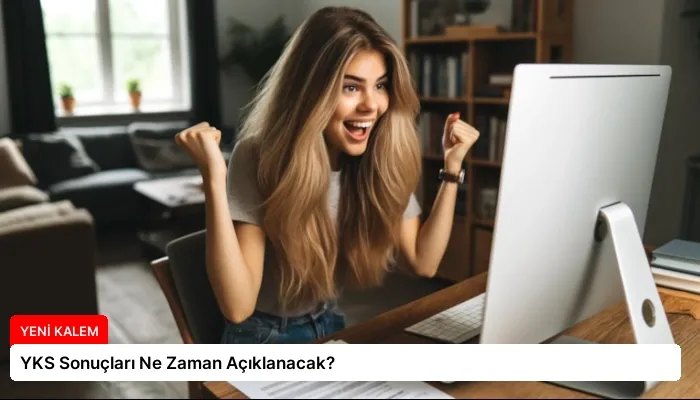 YKS Sonuçları Ne Zaman Açıklanacak?