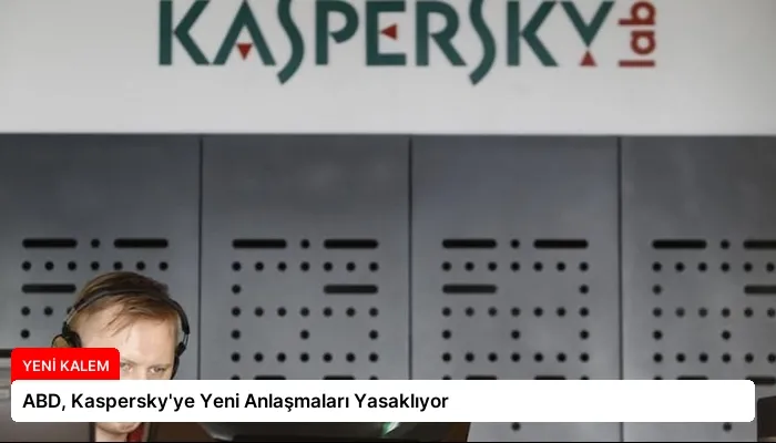 ABD, Kaspersky’ye Yeni Anlaşmaları Yasaklıyor