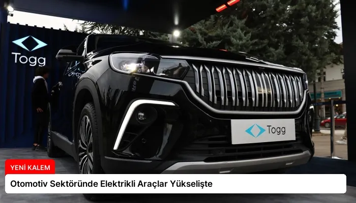 Otomotiv Sektöründe Elektrikli Araçlar Yükselişte