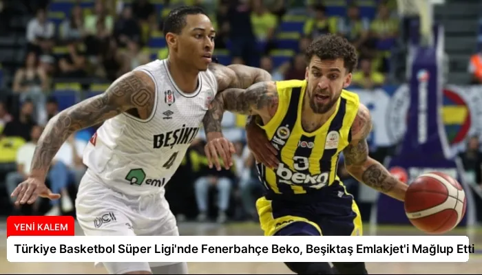 Türkiye Basketbol Süper Ligi’nde Fenerbahçe Beko, Beşiktaş Emlakjet’i Mağlup Etti