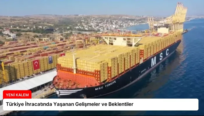 Türkiye İhracatında Yaşanan Gelişmeler ve Beklentiler