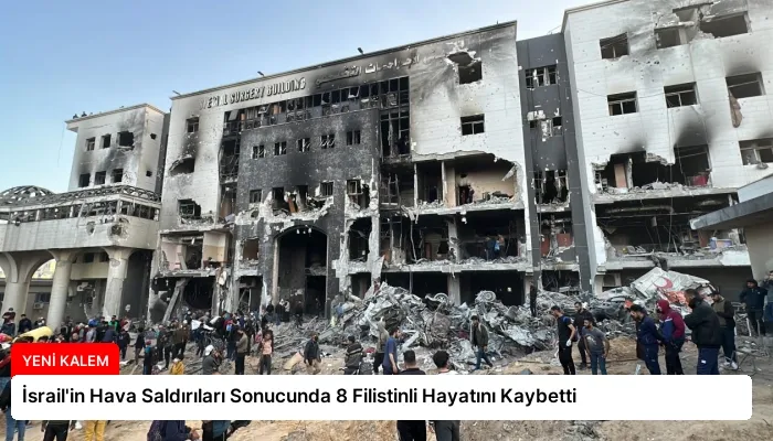 İsrail’in Hava Saldırıları Sonucunda 8 Filistinli Hayatını Kaybetti