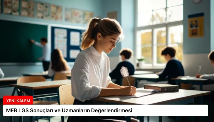 MEB LGS Sonuçları ve Uzmanların Değerlendirmesi
