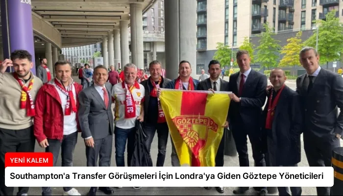 Southampton’a Transfer Görüşmeleri İçin Londra’ya Giden Göztepe Yöneticileri