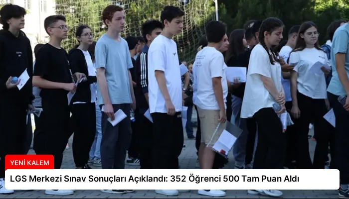 LGS Merkezi Sınav Sonuçları Açıklandı: 352 Öğrenci 500 Tam Puan Aldı