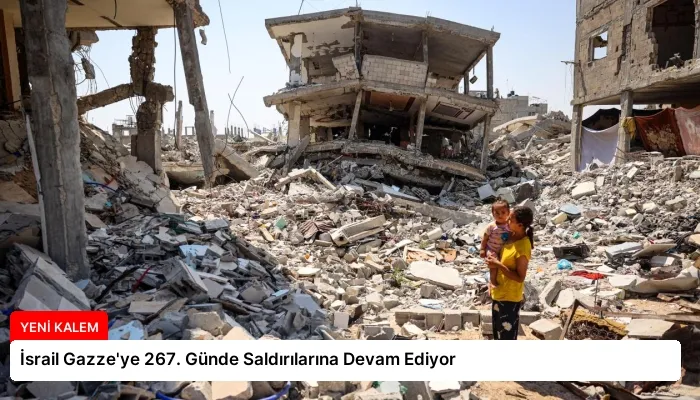 İsrail Gazze’ye 267. Günde Saldırılarına Devam Ediyor