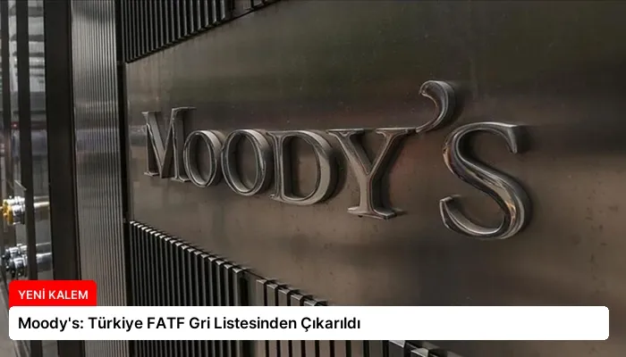 Moody’s: Türkiye FATF Gri Listesinden Çıkarıldı