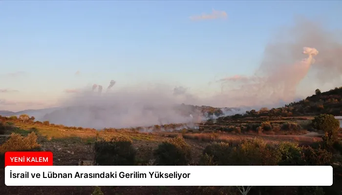 İsrail ve Lübnan Arasındaki Gerilim Yükseliyor