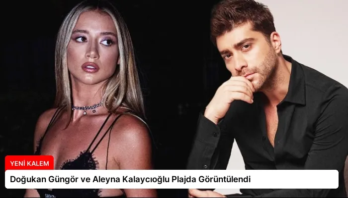 Doğukan Güngör ve Aleyna Kalaycıoğlu Plajda Görüntülendi