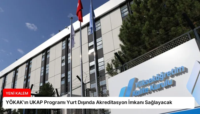 YÖKAK’ın UKAP Programı Yurt Dışında Akreditasyon İmkanı Sağlayacak