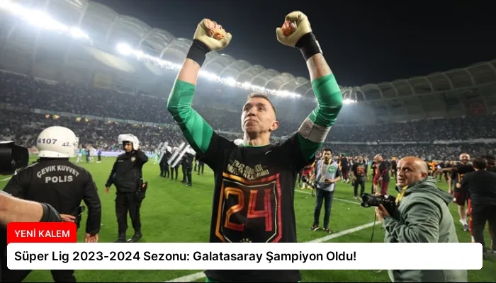 Süper Lig 2023-2024 Sezonu: Galatasaray Şampiyon Oldu!