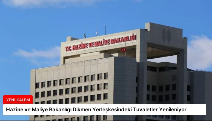Hazine ve Maliye Bakanlığı Dikmen Yerleşkesindeki Tuvaletler Yenileniyor