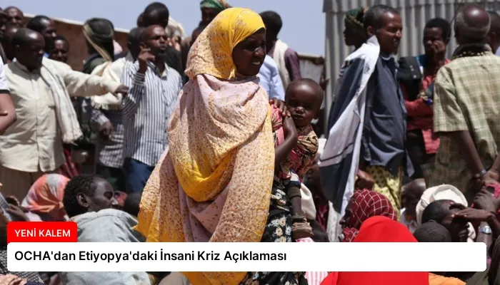 OCHA’dan Etiyopya’daki İnsani Kriz Açıklaması