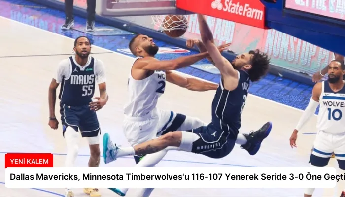 Dallas Mavericks, Minnesota Timberwolves’u 116-107 Yenerek Seride 3-0 Öne Geçti