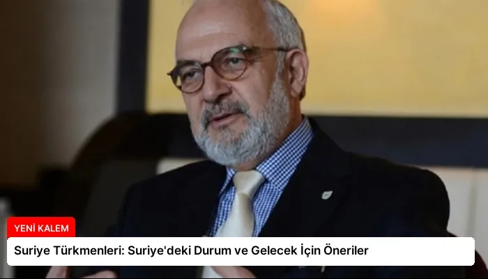 Suriye Türkmenleri: Suriye’deki Durum ve Gelecek İçin Öneriler