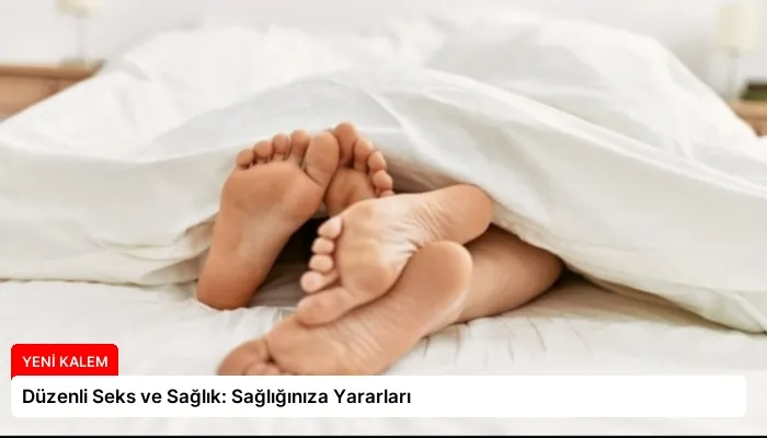 Düzenli Seks ve Sağlık: Sağlığınıza Yararları