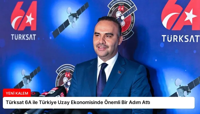 Türksat 6A ile Türkiye Uzay Ekonomisinde Önemli Bir Adım Attı