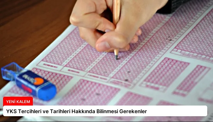 YKS Tercihleri ve Tarihleri Hakkında Bilinmesi Gerekenler