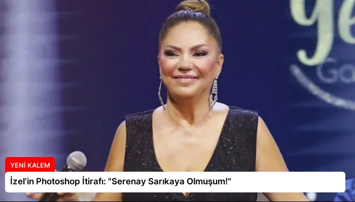 İzel’in Photoshop İtirafı: “Serenay Sarıkaya Olmuşum!”