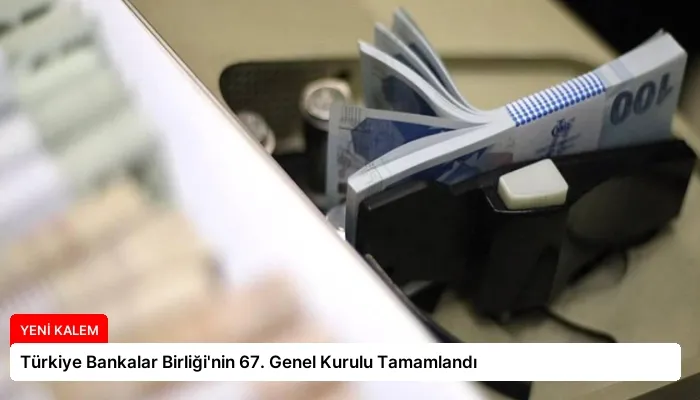 Türkiye Bankalar Birliği’nin 67. Genel Kurulu Tamamlandı