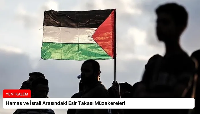 Hamas ve İsrail Arasındaki Esir Takası Müzakereleri