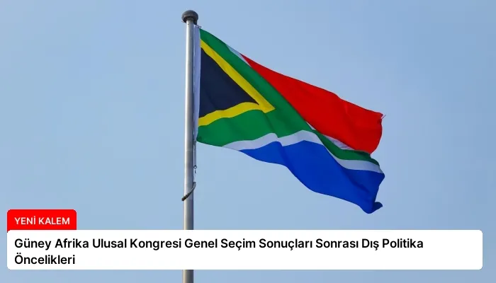 Güney Afrika Ulusal Kongresi Genel Seçim Sonuçları Sonrası Dış Politika Öncelikleri