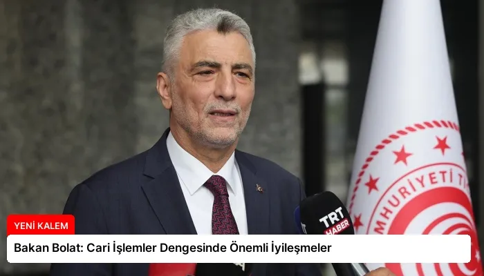Bakan Bolat: Cari İşlemler Dengesinde Önemli İyileşmeler