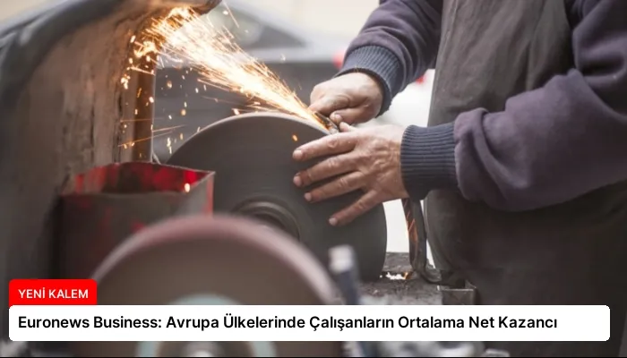 Euronews Business: Avrupa Ülkelerinde Çalışanların Ortalama Net Kazancı