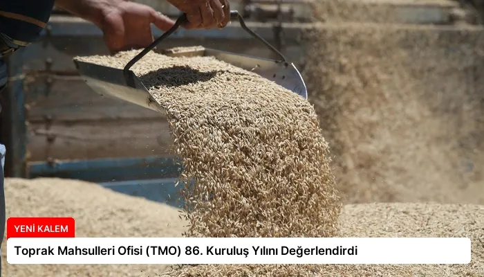 Toprak Mahsulleri Ofisi (TMO) 86. Kuruluş Yılını Değerlendirdi