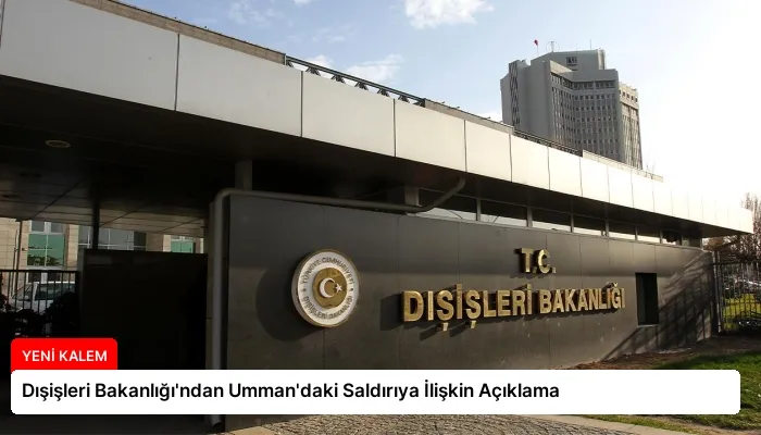 Dışişleri Bakanlığı’ndan Umman’daki Saldırıya İlişkin Açıklama