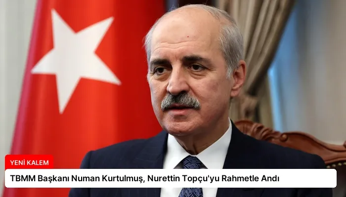 TBMM Başkanı Numan Kurtulmuş, Nurettin Topçu’yu Rahmetle Andı